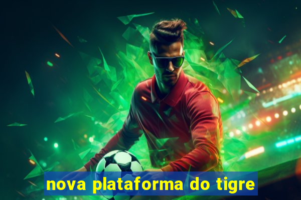 nova plataforma do tigre